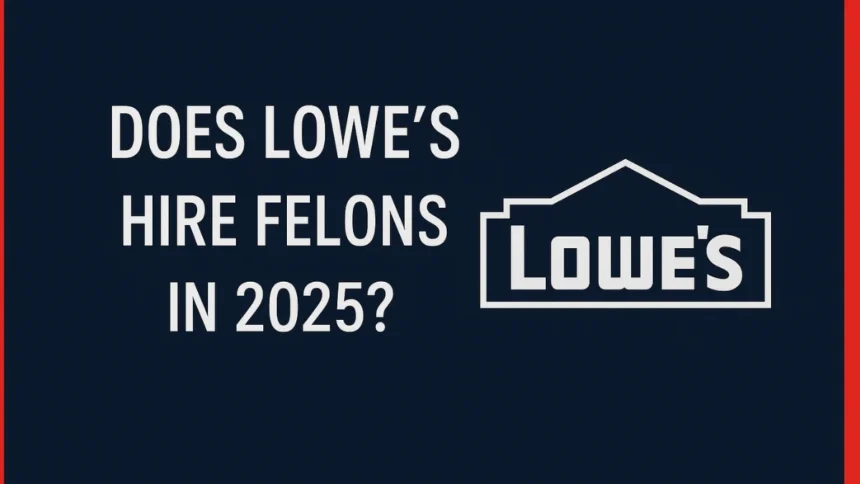 does lowes hire felon