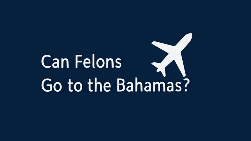 felon go to bahamas and travel