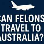 felon travel to Australia
