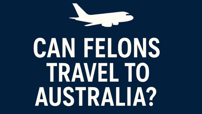 felon travel to Australia