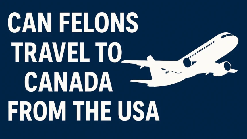 felon travel to canada