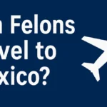 felon travel to mexico
