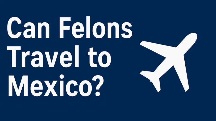 felon travel to mexico