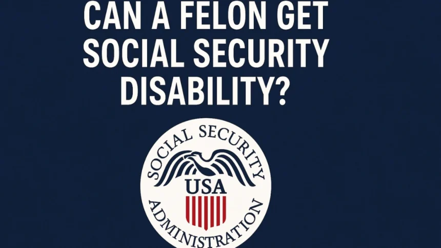 can a felon get social security disability