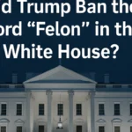 did trump ban the word felon in white house