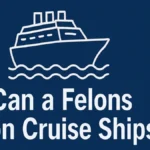 Can Felons Go on Cruise Ships
