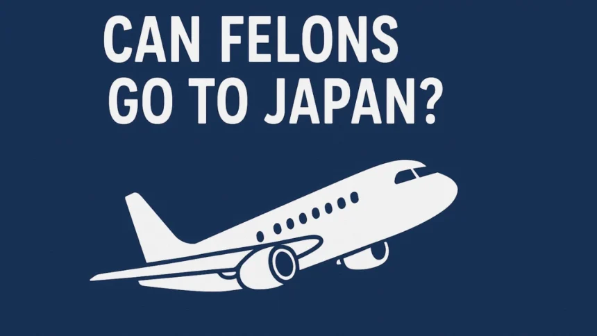Can Felons Go to Japan