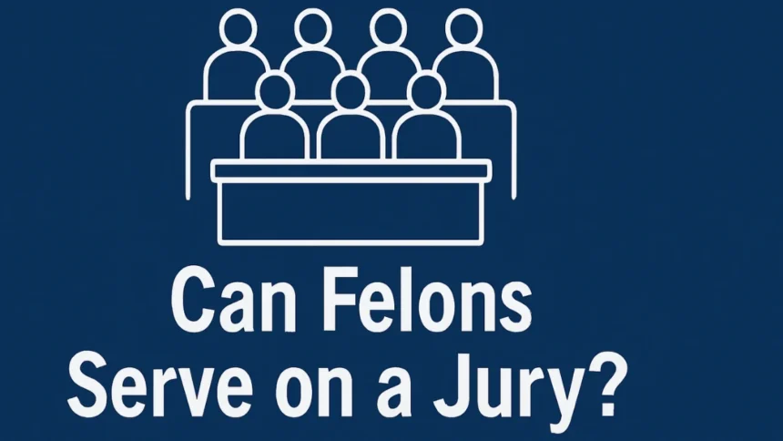 Can Felons Serve on a Jury