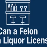 Can a Felon Get a Liquor License