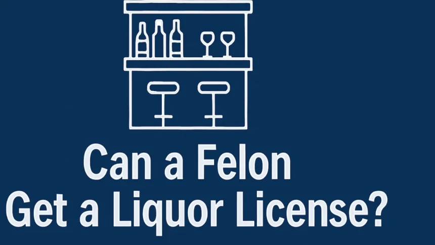 Can a Felon Get a Liquor License