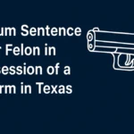 Minimum Sentence for Felon in Possession of a Firearm in Texas