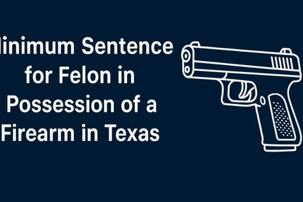 Minimum Sentence for Felon in Possession of a Firearm in Texas