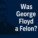 Was George Floyd a Felon