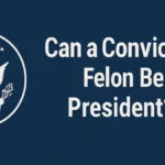 Can a Convicted Felon Be President