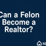 Can a Felon Become a Realtor
