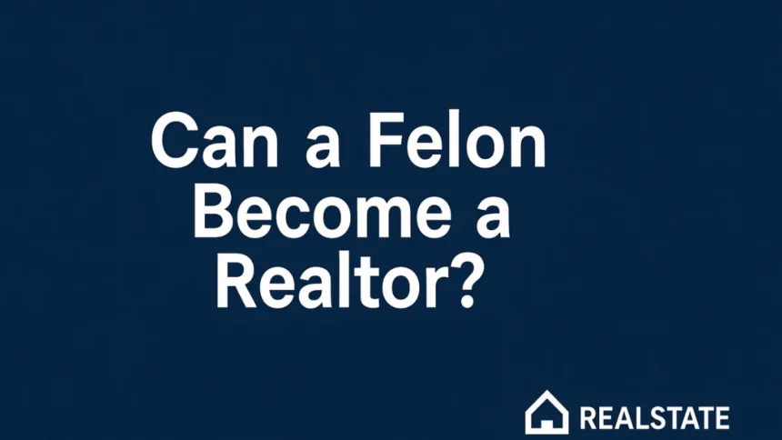 Can a Felon Become a Realtor
