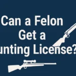 Can a Felon Get a Hunting License
