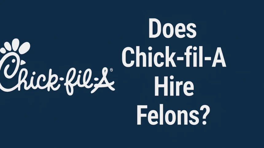 Does Chick-fil-A Hire Felons