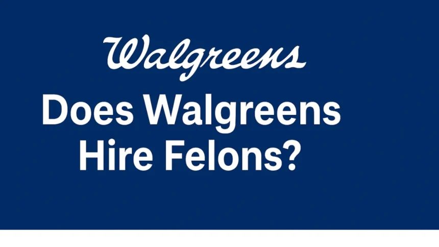 Does Walgreens Hire Felons