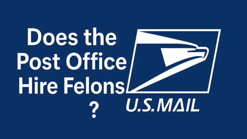Does the Post Office Hire Felons