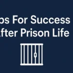 Tips  For Success After Prison Life and jail