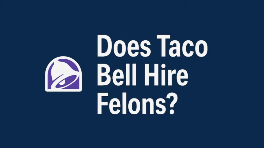 Does Taco Bell Hire Felons