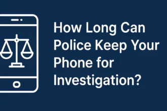 How Long Can Police Keep Your Phone for Investigation