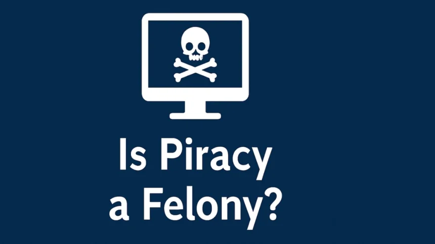 Is Piracy a Felony