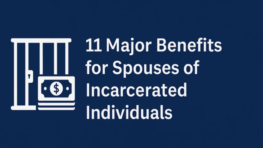 Major Benefits for Spouses of Incarcerated