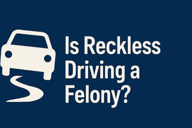 Is Reckless Driving a Felony