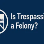 Is Trespassing a Felony