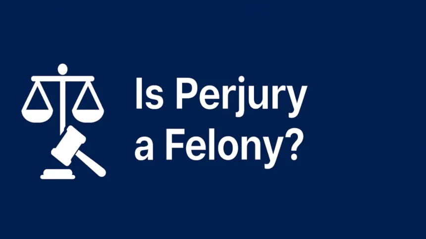 Is Perjury a Felony