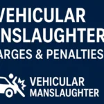 Vehicular Manslaughter Charges & Penalties