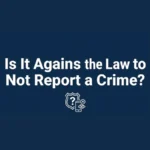 Is It Against the Law to Not Report a Crime