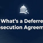 What’s a Deferred Prosecution Agreement