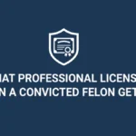 What Professional License Can a Convicted Felon Get