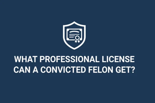 What Professional License Can a Convicted Felon Get