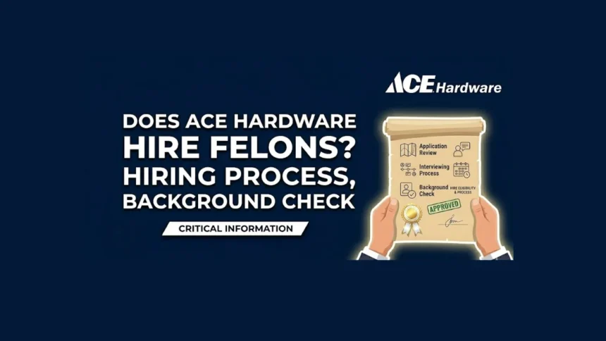 Does Ace Hardware Hire Felons
