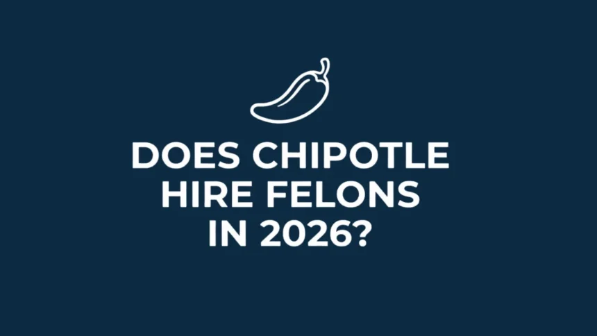 Does Chipotle Hire Felons