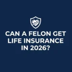 Life Insurance for Felons