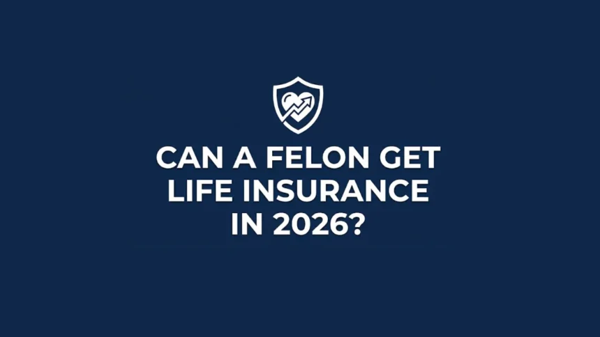 Life Insurance for Felons
