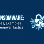 Ransomware Types, Examples & Removal Tactics