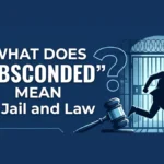 What Does Absconded Mean in Jail and Law