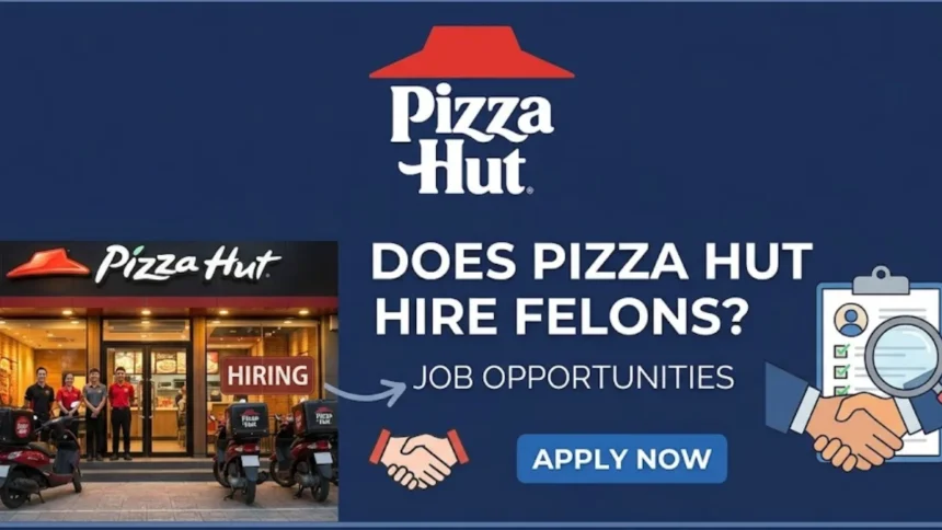 Does Pizza Hut Hire Felons