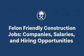 Felon Friendly Construction Jobs