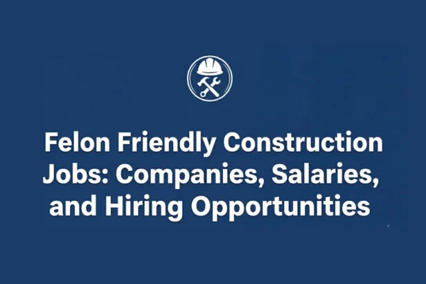 Felon Friendly Construction Jobs