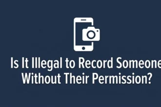 Is It Illegal to Record Someone Without Their Permission