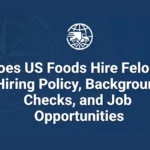 Does US Foods Hire Felons