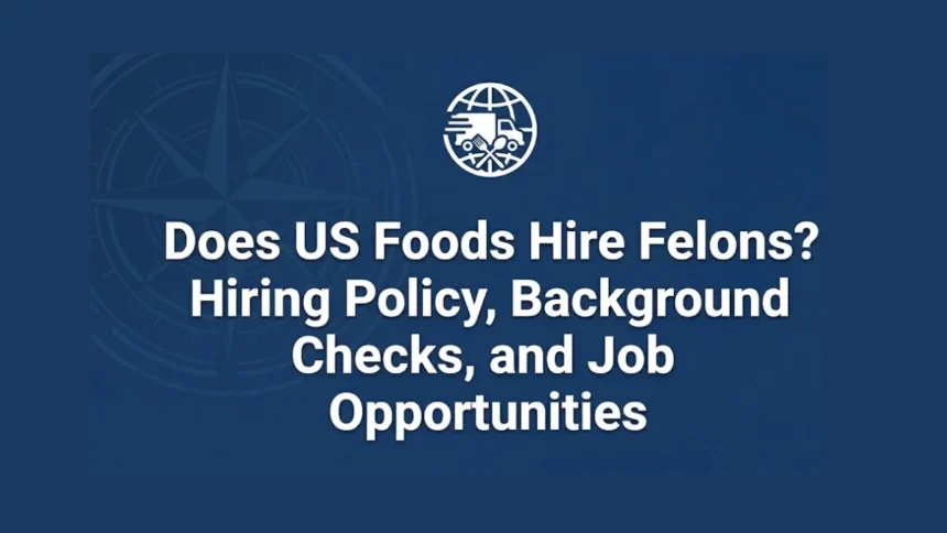 Does US Foods Hire Felons