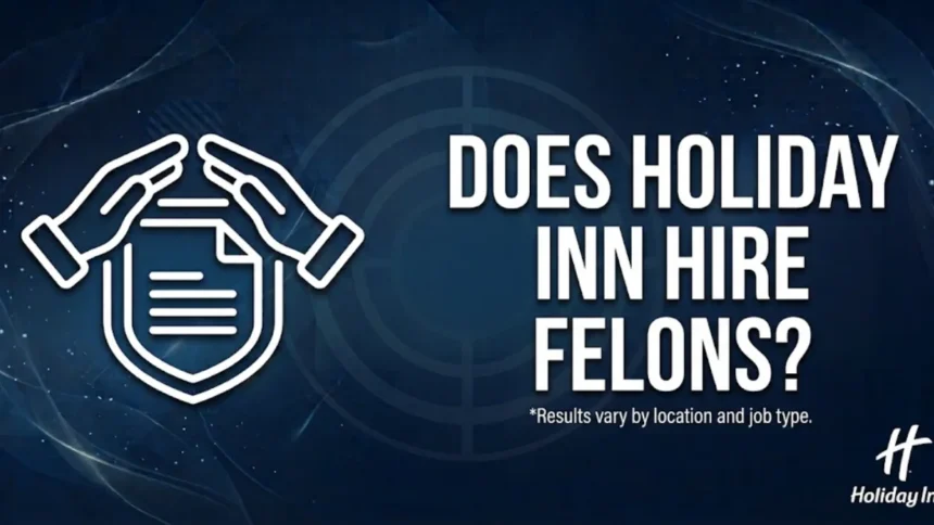 Does Holiday Inn Hire Felons